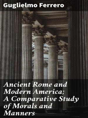 cover image of Ancient Rome and Modern America; a Comparative Study of Morals and Manners